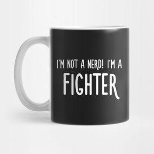 I'm not a nerd! I'm a fighter Mug